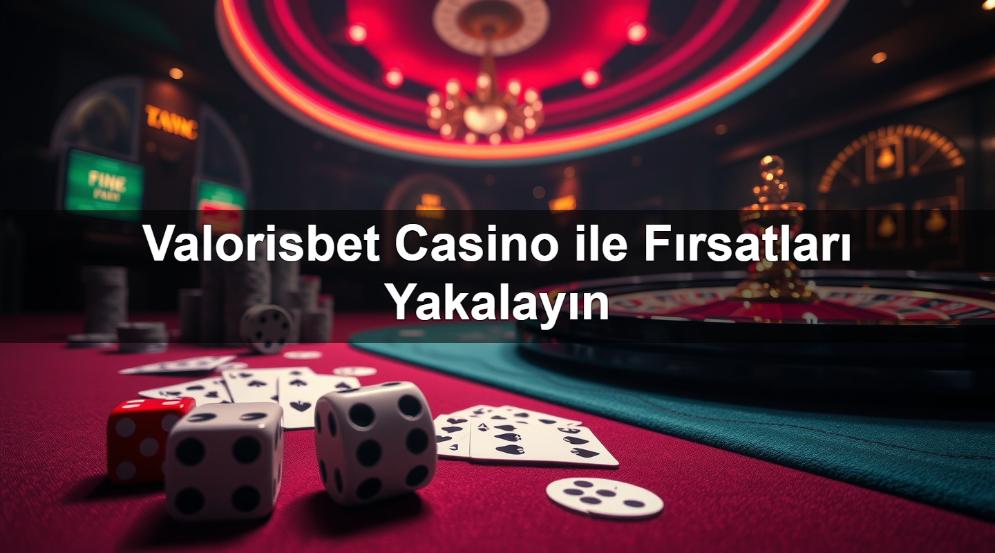 valorisbet casino ile f rsatlar yakalay n 1783632456988