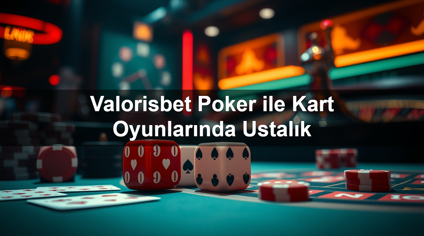 valorisbet poker ile kart oyunlar nda ustal k 1783632576492