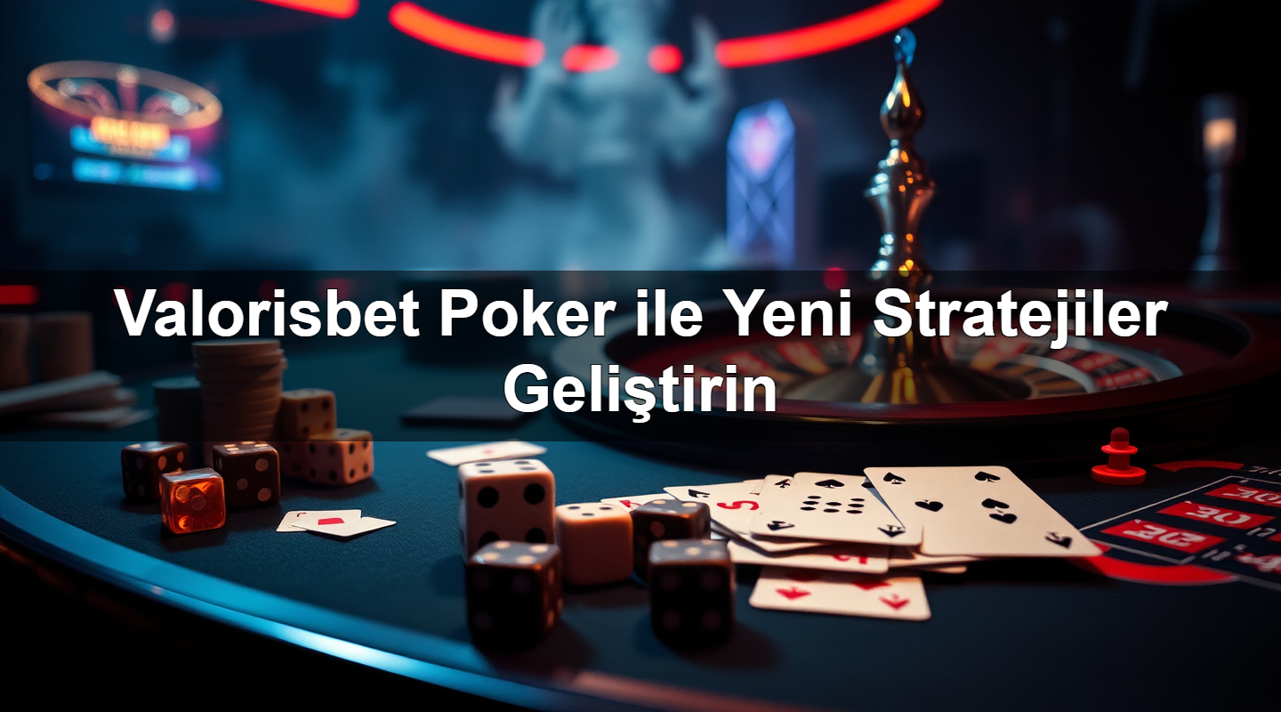 valorisbet poker ile yeni stratejiler geli tirin 1783632506186