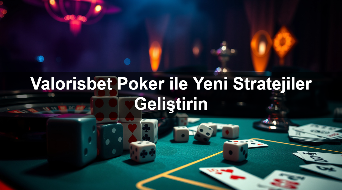 valorisbet poker ile yeni stratejiler geli tirin 1783632523858