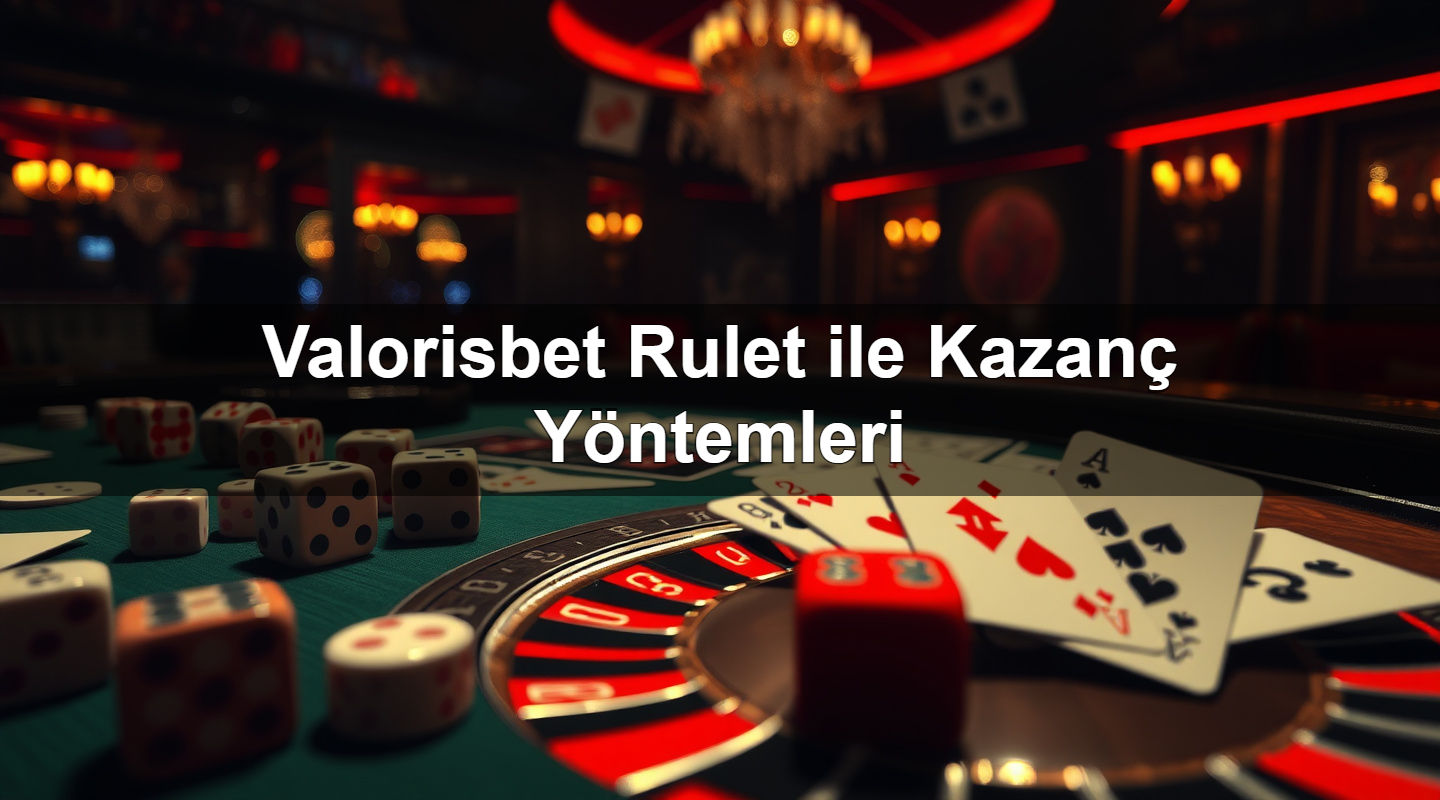 Valorisbet Rulet ile Kazanç Yöntemleri 13 valorisbet rulet ile kazan y ntemleri 1783632320592