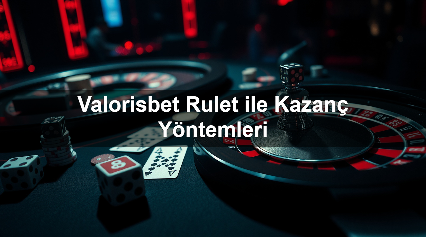 Valorisbet Rulet ile Kazanç Yöntemleri 9 valorisbet rulet ile kazan y ntemleri 1783632355737