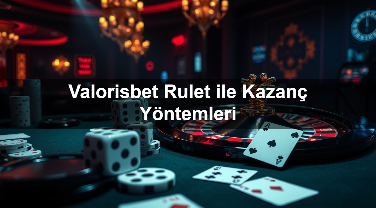 Valorisbet Rulet ile Kazanç Yöntemleri 7 valorisbet rulet ile kazan y ntemleri 1783632372454
