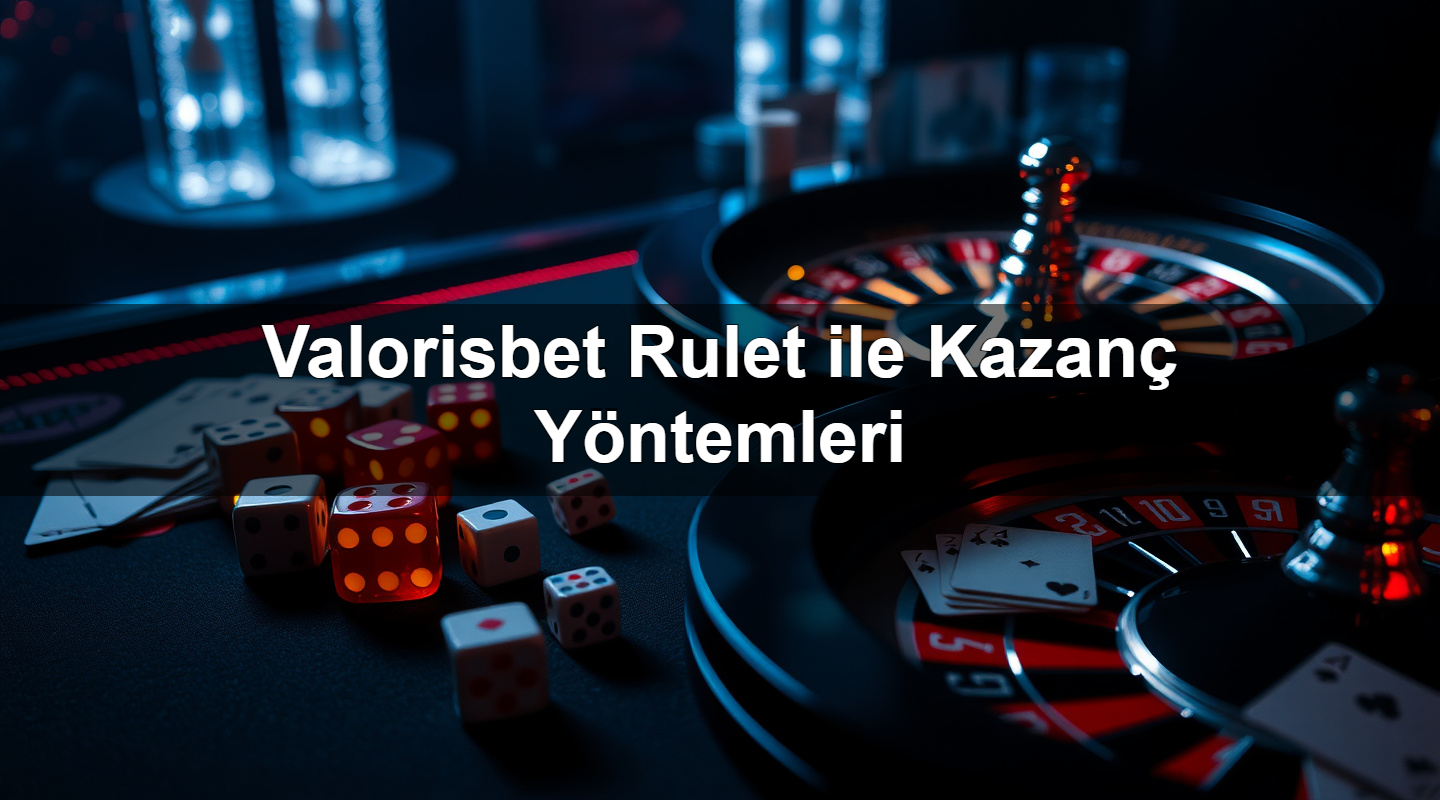 Valorisbet Rulet ile Kazanç Yöntemleri 5 valorisbet rulet ile kazan y ntemleri 1783632389462